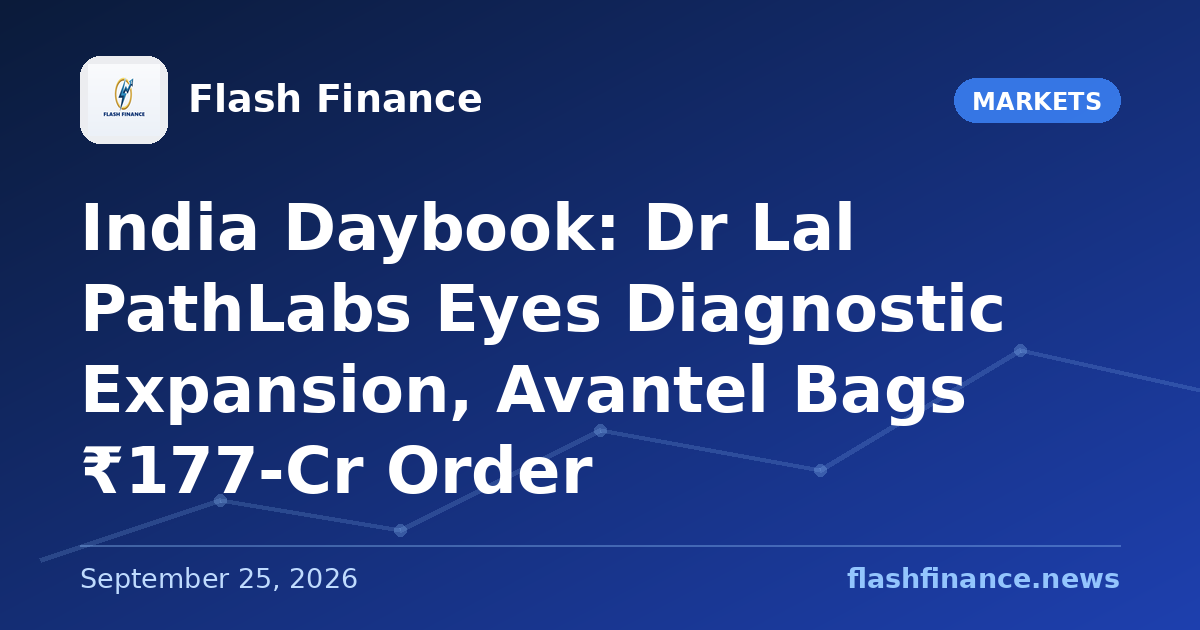 🇮🇳 India Daybook: Dr Lal PathLabs Eyes Diagnostic Expansion, Avantel Bags ₹177-Cr Order