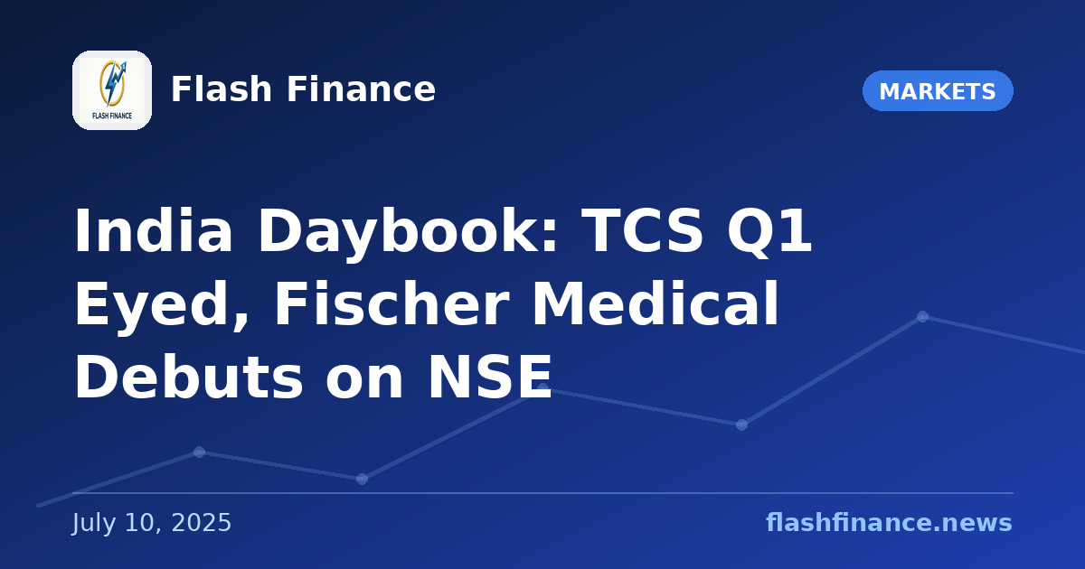 🇮🇳 India Daybook: TCS Q1 Eyed, Fischer Medical Debuts on NSE
