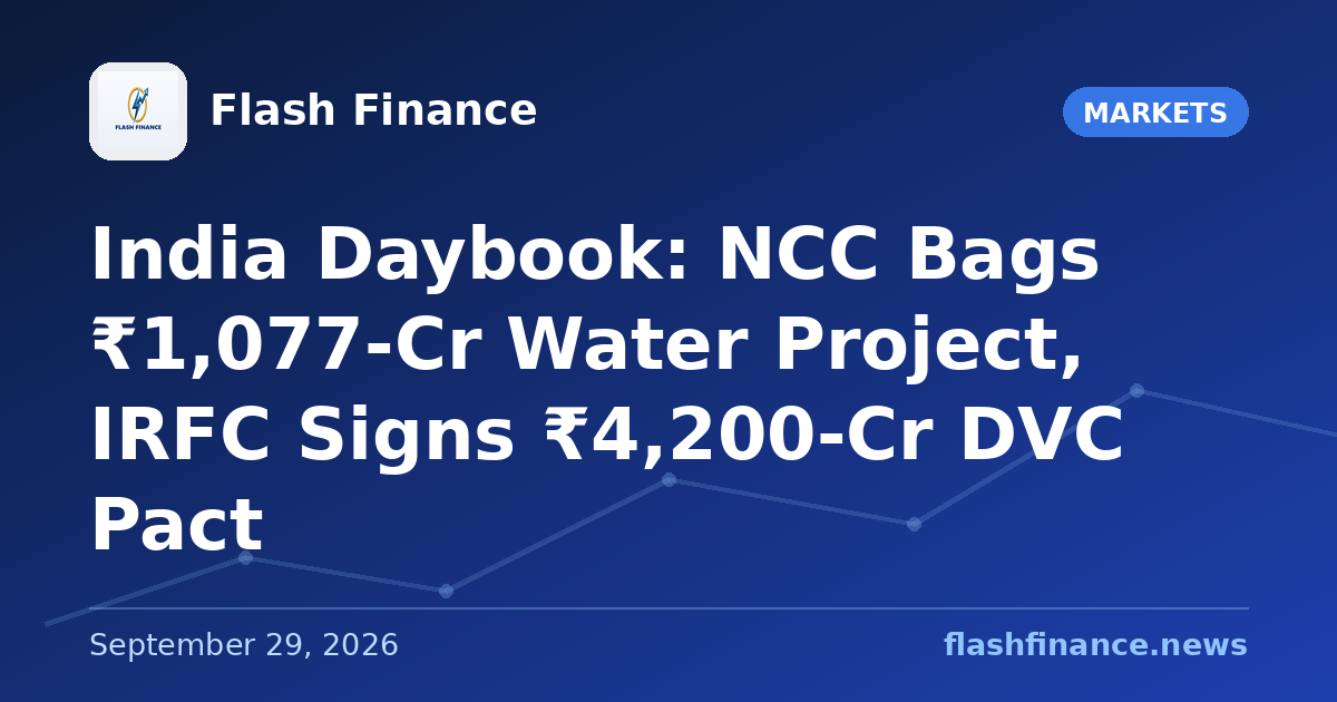 🇮🇳 India Daybook: NCC Bags ₹1,077-Cr Water Project, IRFC Signs ₹4,200-Cr DVC Pact