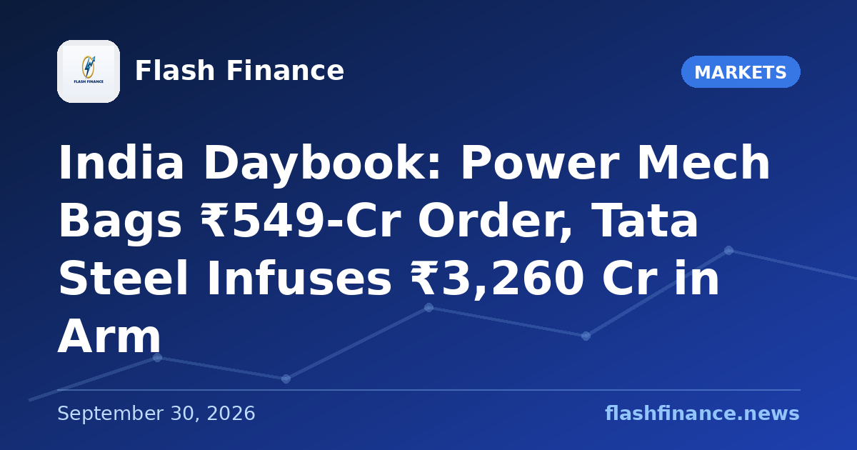 🇮🇳 India Daybook: Power Mech Bags ₹549-Cr Order, Tata Steel Infuses ₹3,260 Cr in Arm