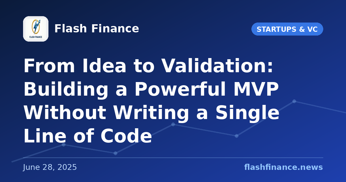 From Idea to Validation: Building a Powerful MVP Without Writing a Single Line of Code