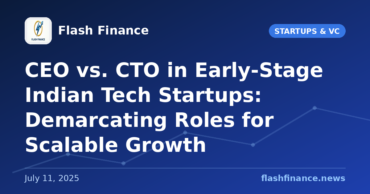 CEO vs. CTO in Early-Stage Indian Tech Startups: Demarcating Roles for Scalable Growth