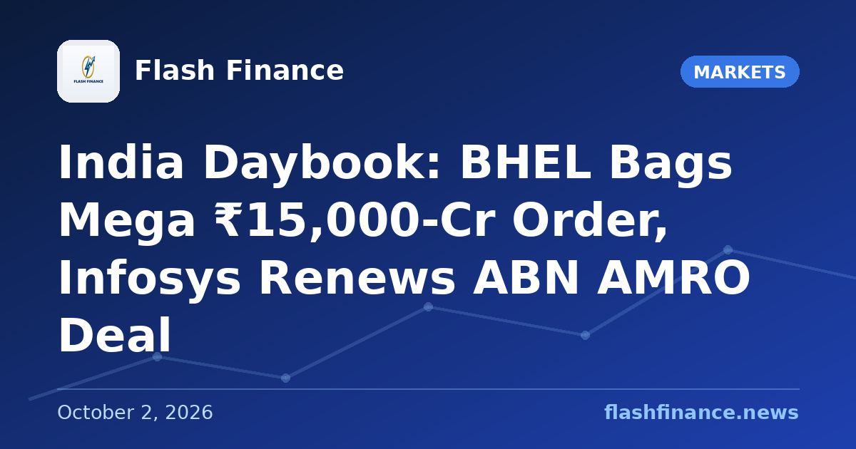 🇮🇳 India Daybook: BHEL Bags Mega ₹15,000-Cr Order, Infosys Renews ABN AMRO Deal