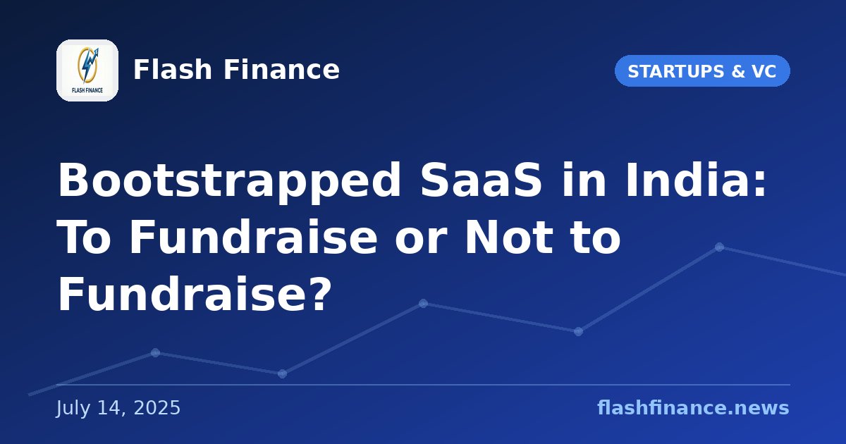 Bootstrapped SaaS in India: To Fundraise or Not to Fundraise?