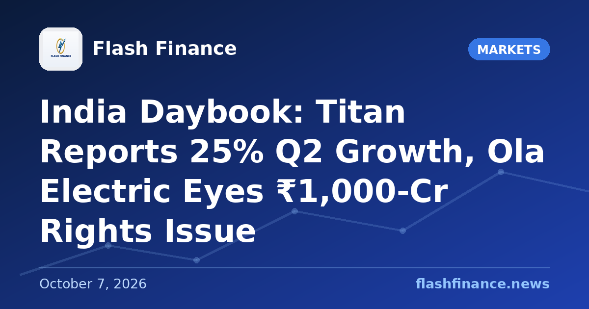 🇮🇳 India Daybook: Titan Reports 25% Q2 Growth, Ola Electric Eyes ₹1,000-Cr Rights Issue