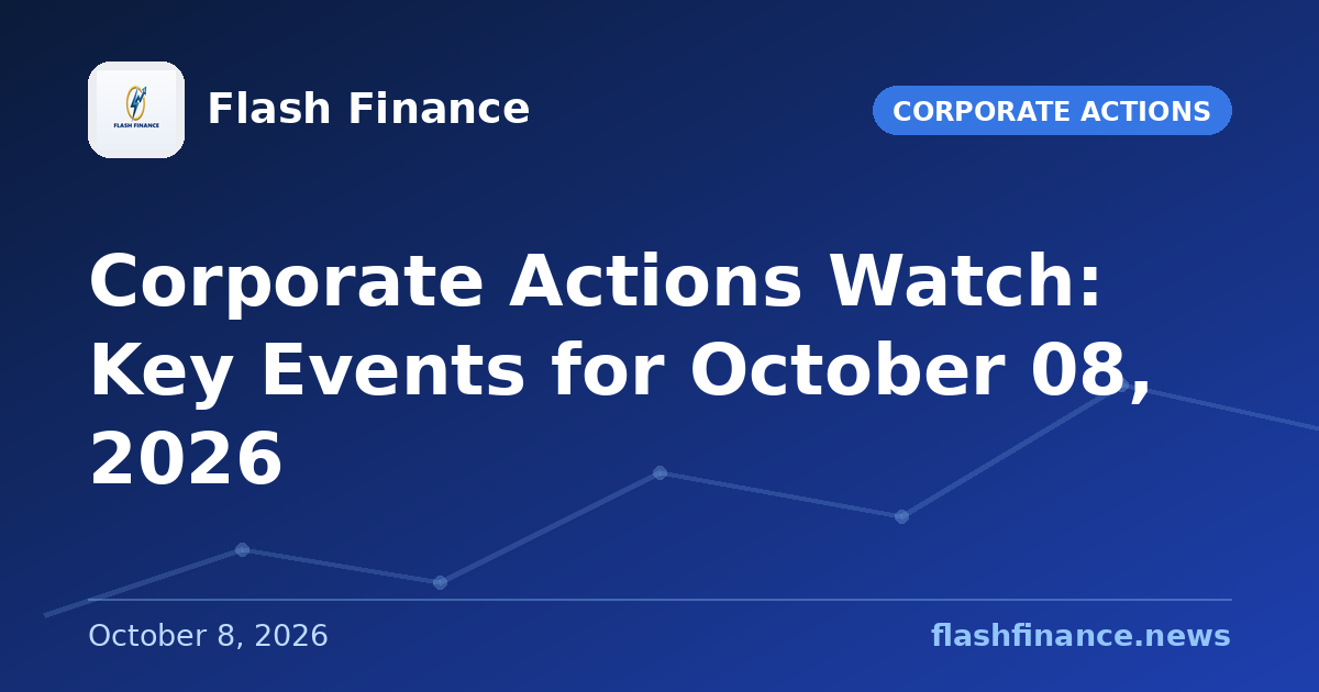 Corporate Actions Watch: Key Events for October 08, 2026