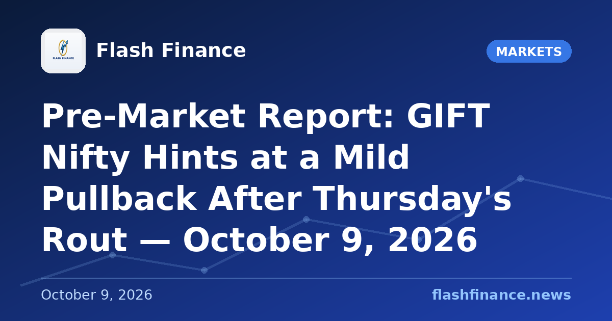 Pre-Market Report: GIFT Nifty Hints at a Mild Pullback After Thursday's Rout — October 9, 2026