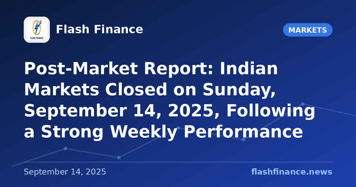 Post-Market Report: Indian Markets Closed on Sunday, September 14, 2025, Following a Strong Weekly Performance