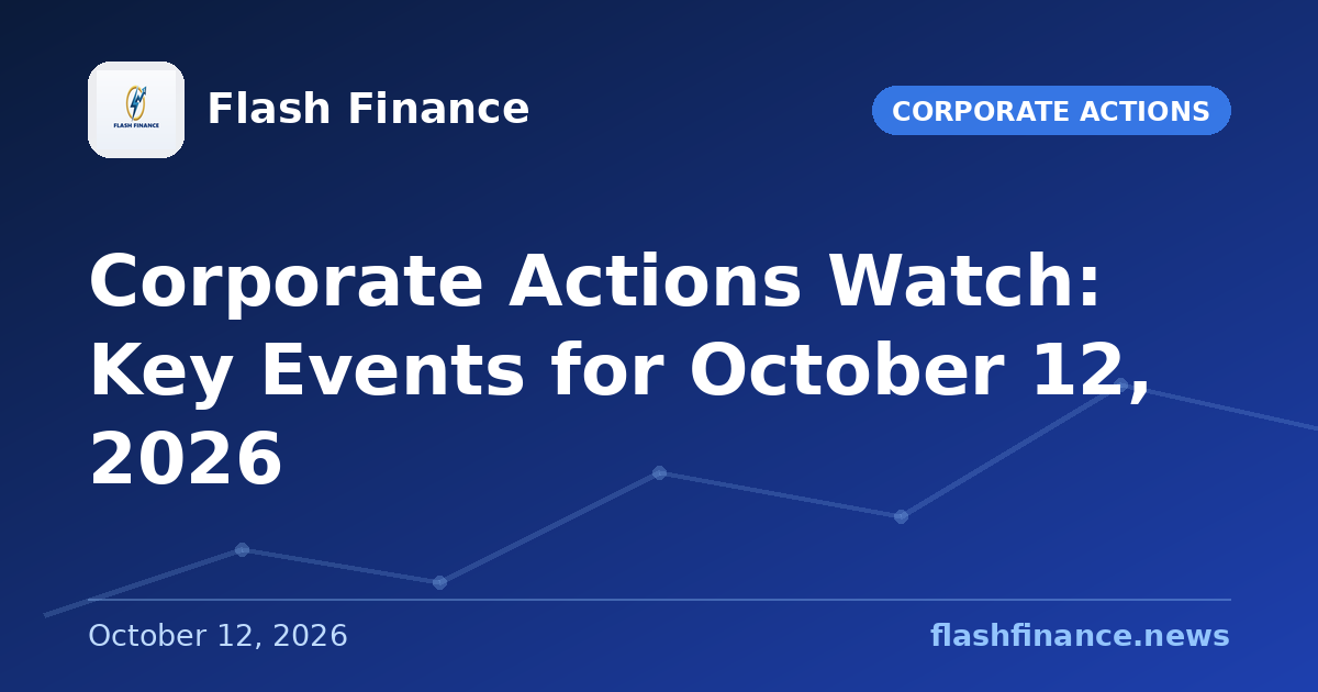 Corporate Actions Watch: Key Events for October 12, 2026
