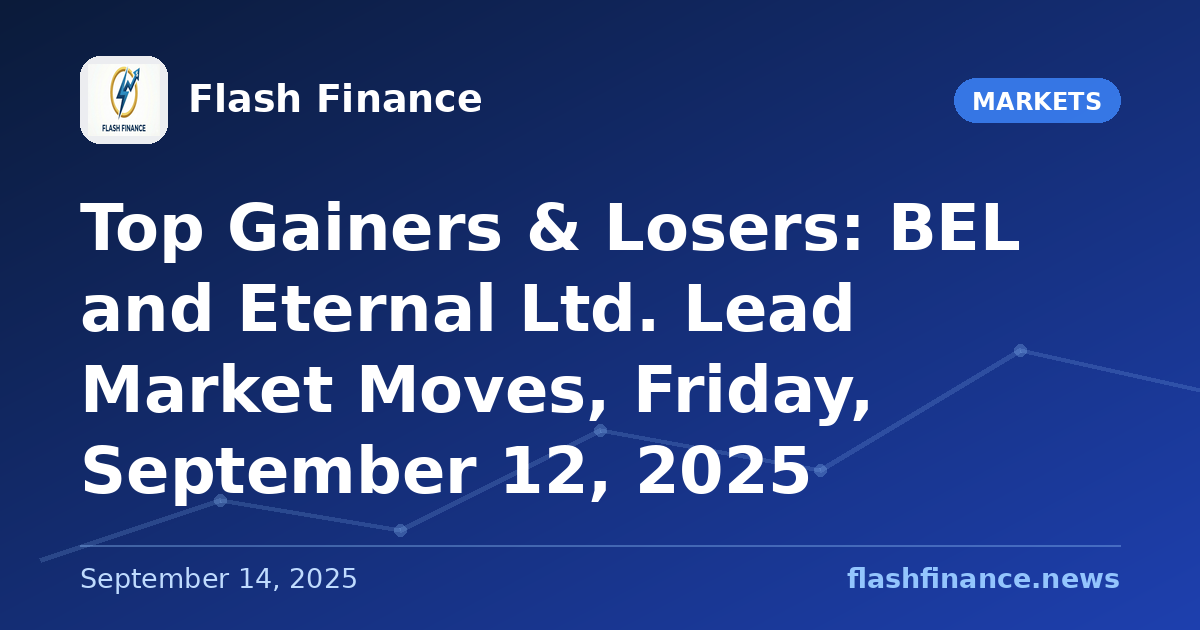 Top Gainers & Losers: BEL and Eternal Ltd. Lead Market Moves, Friday, September 12, 2025