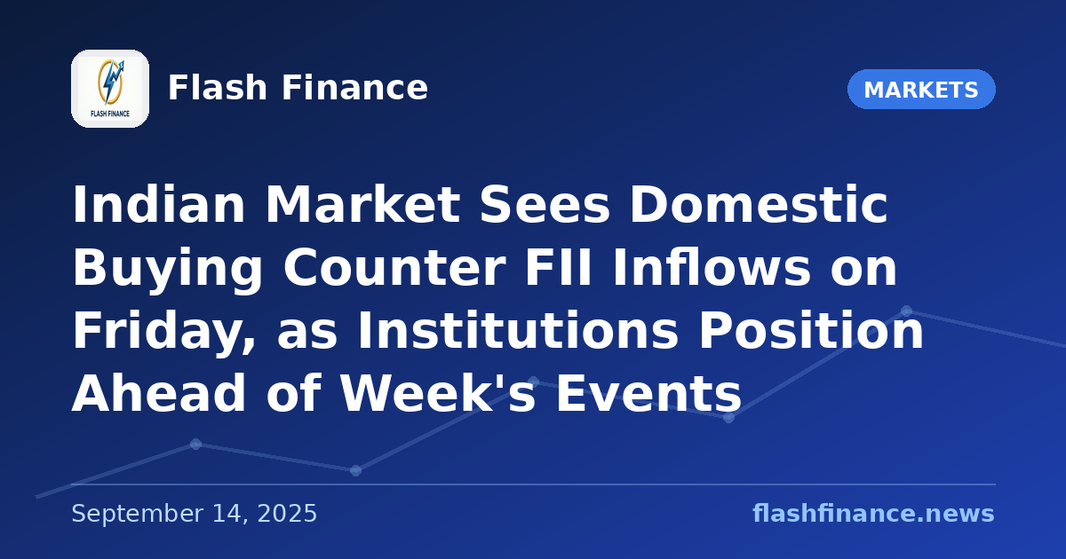 Indian Market Sees Domestic Buying Counter FII Inflows on Friday, as Institutions Position Ahead of Week's Events