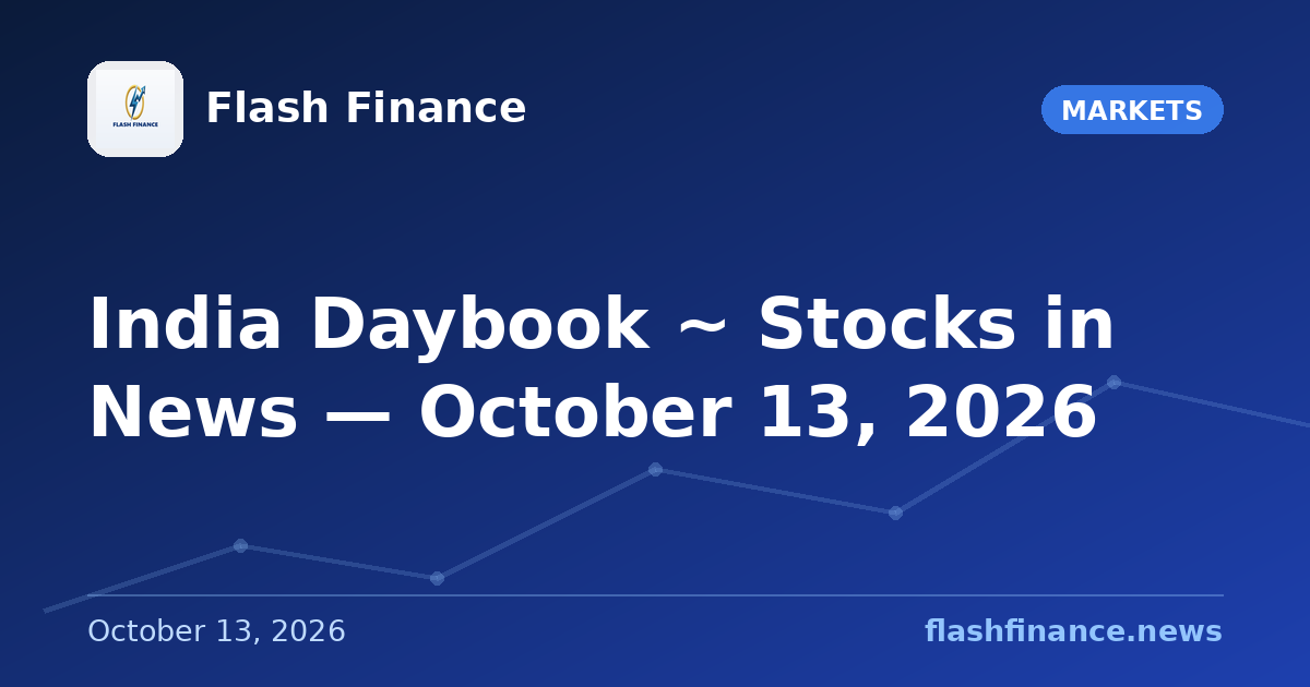 🇮🇳 India Daybook ~ Stocks in News — October 13, 2026