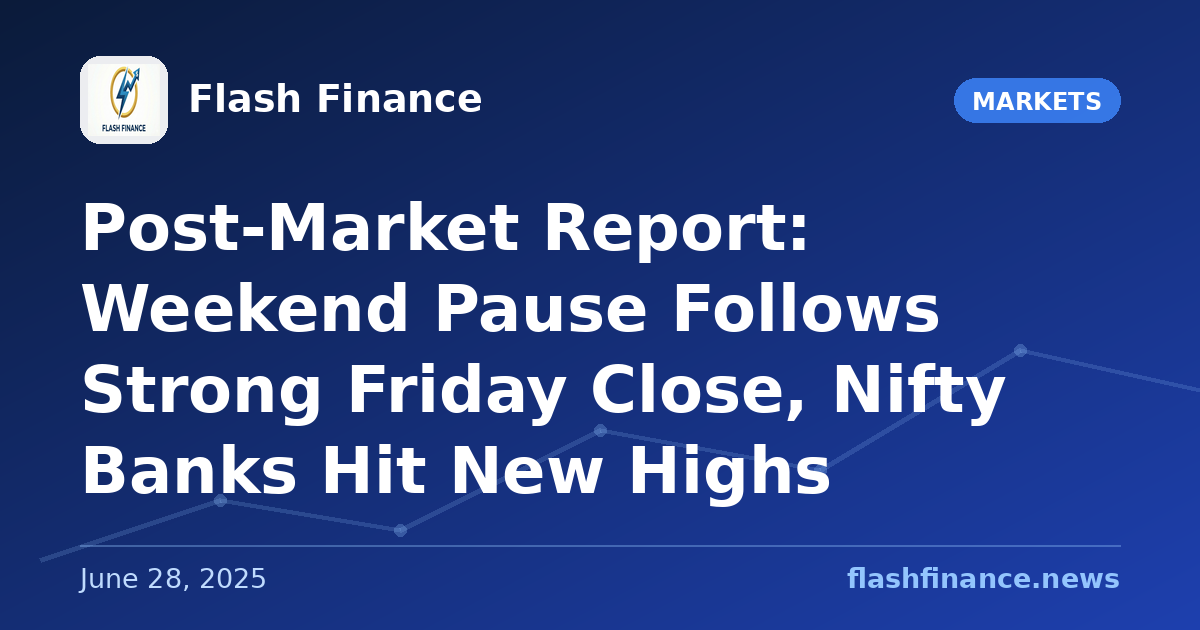 Post-Market Report: Weekend Pause Follows Strong Friday Close, Nifty Banks Hit New Highs