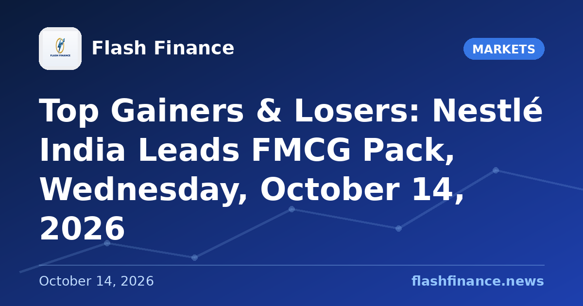 Top Gainers & Losers: Nestlé India Leads FMCG Pack, Wednesday, October 14, 2026