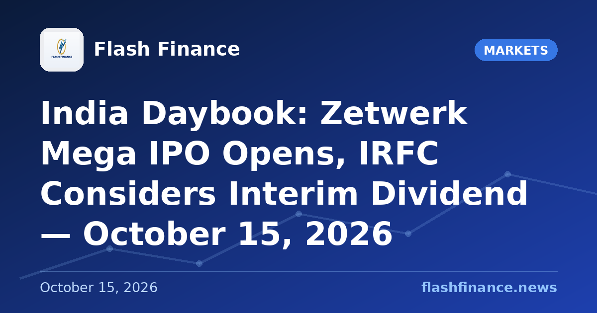🇮🇳 India Daybook: Zetwerk Mega IPO Opens, IRFC Considers Interim Dividend — October 15, 2026