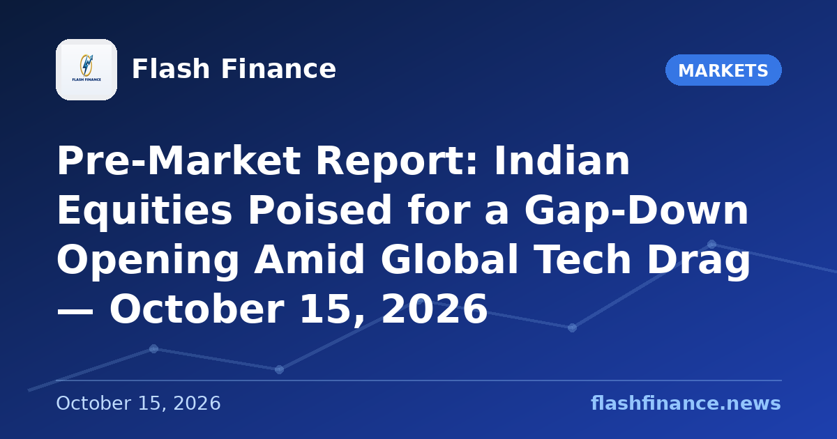 Pre-Market Report: Indian Equities Poised for a Gap-Down Opening Amid Global Tech Drag — October 15, 2026