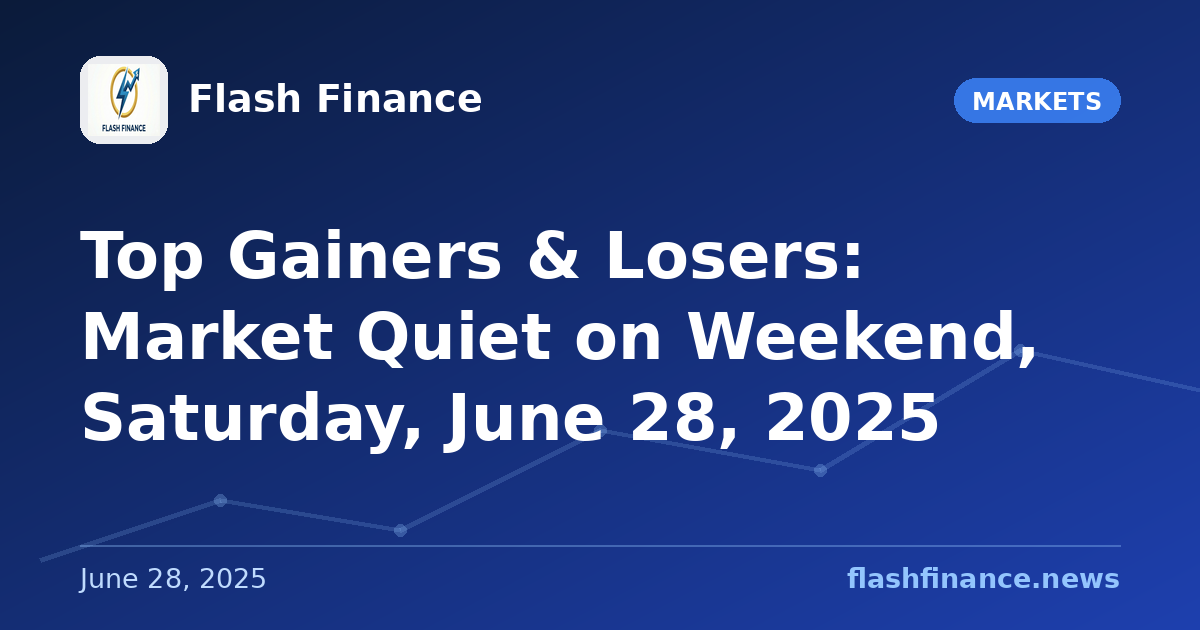 Top Gainers & Losers: Market Quiet on Weekend, Saturday, June 28, 2025