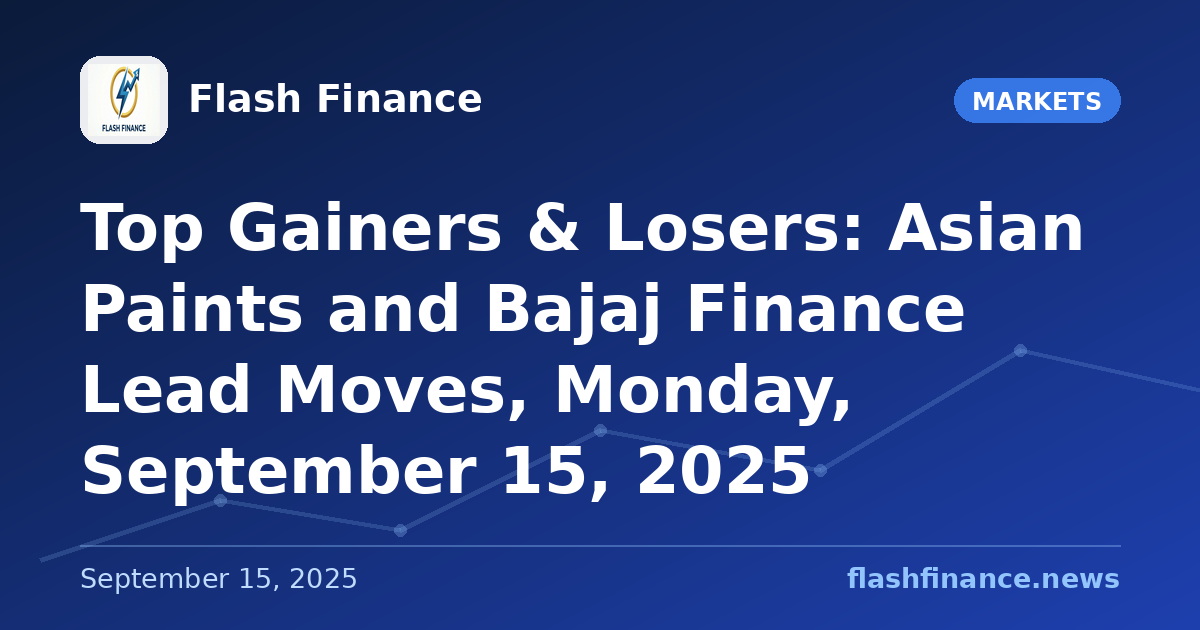 Top Gainers & Losers: Asian Paints and Bajaj Finance Lead Moves, Monday, September 15, 2025