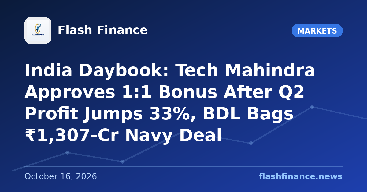 🇮🇳 India Daybook: Tech Mahindra Approves 1:1 Bonus After Q2 Profit Jumps 33%, BDL Bags ₹1,307-Cr Navy Deal