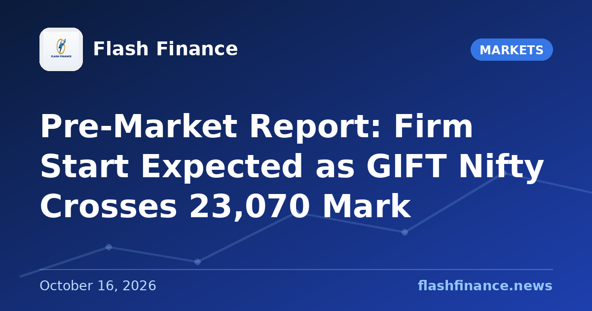 Pre-Market Report: Firm Start Expected as GIFT Nifty Crosses 23,070 Mark
