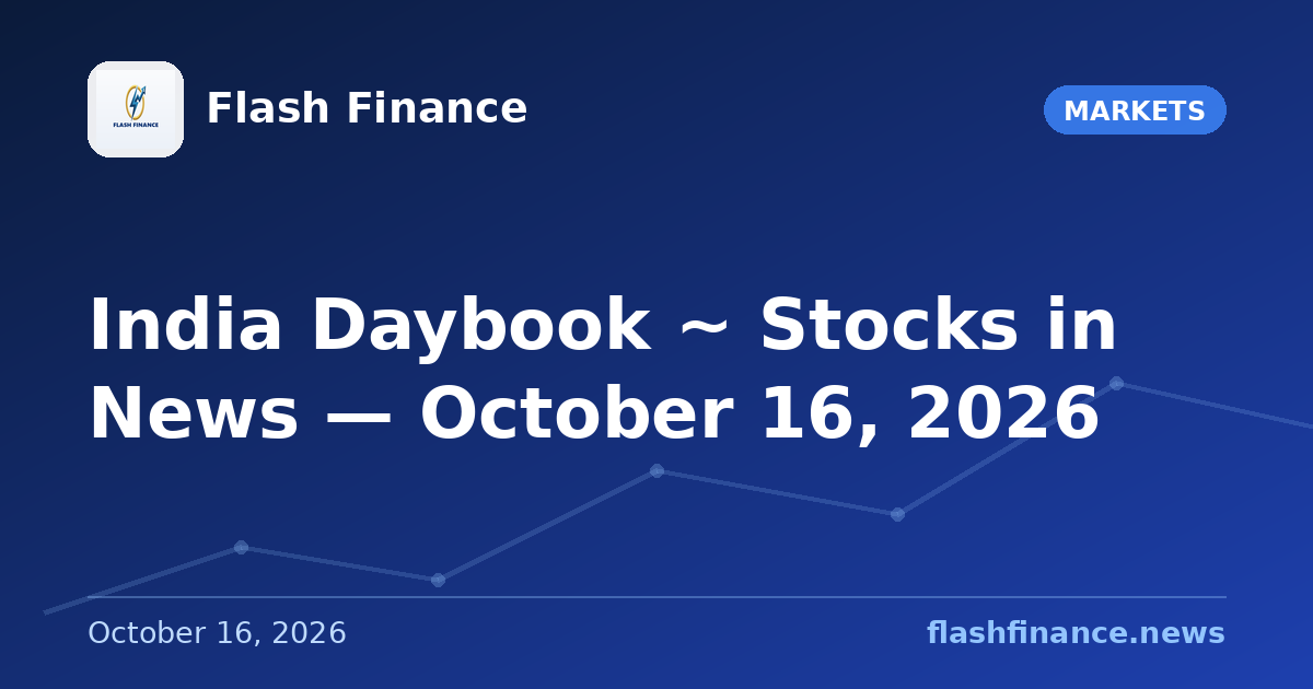 🇮🇳 India Daybook ~ Stocks in News — October 16, 2026