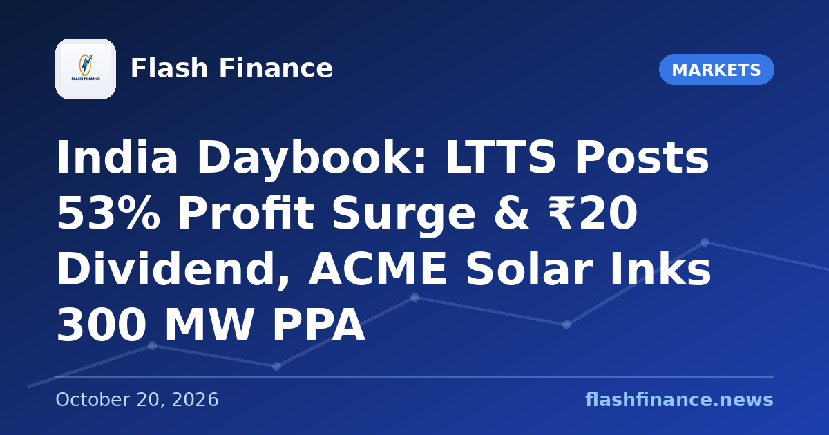🇮🇳 India Daybook: LTTS Posts 53% Profit Surge & ₹20 Dividend, ACME Solar Inks 300 MW PPA