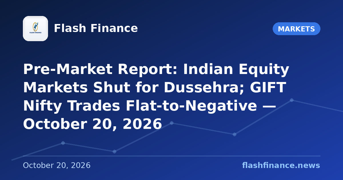 Pre-Market Report: Indian Equity Markets Shut for Dussehra; GIFT Nifty Trades Flat-to-Negative — October 20, 2026