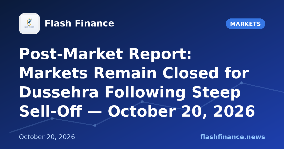 Post-Market Report: Markets Remain Closed for Dussehra Following Steep Sell-Off — October 20, 2026
