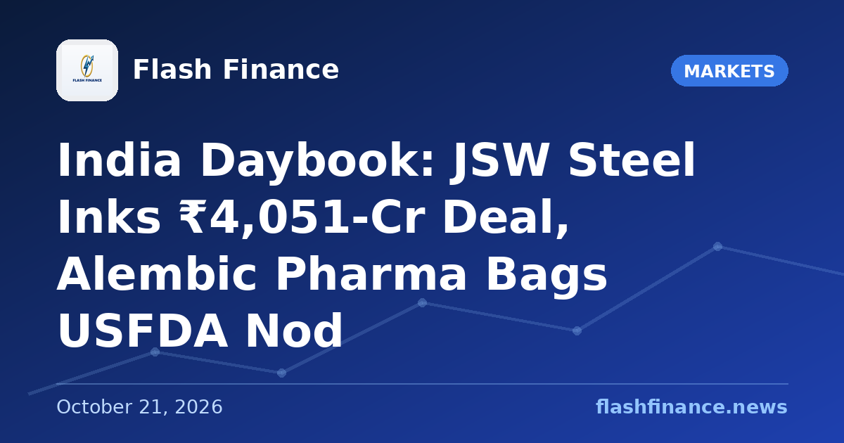 🇮🇳 India Daybook: JSW Steel Inks ₹4,051-Cr Deal, Alembic Pharma Bags USFDA Nod