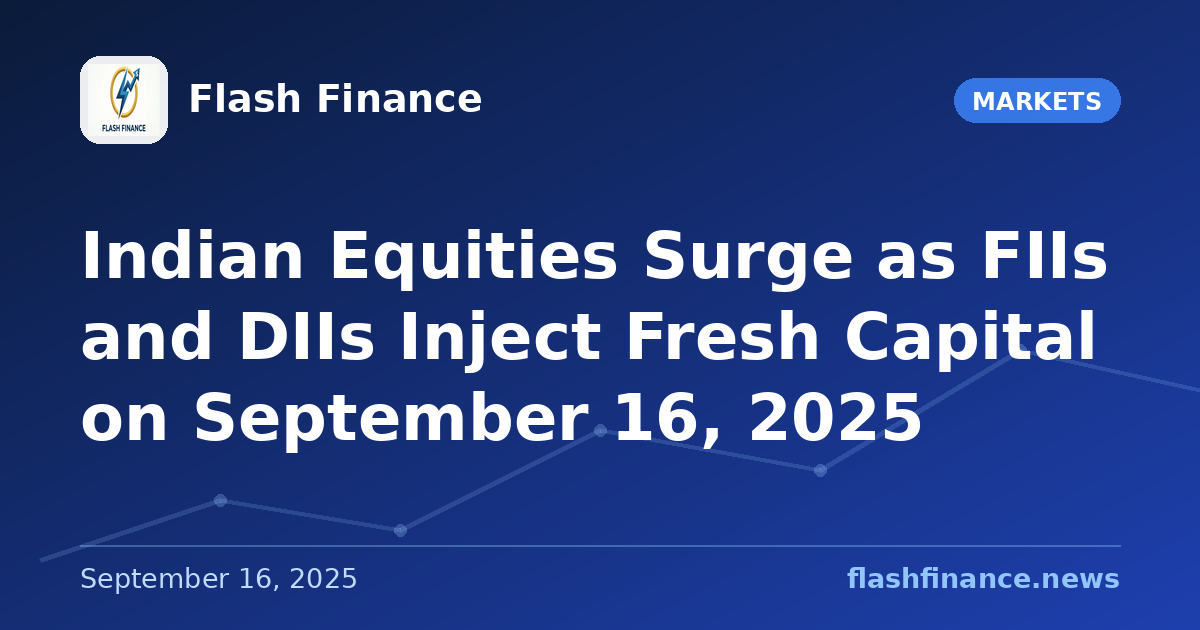 Indian Equities Surge as FIIs and DIIs Inject Fresh Capital on September 16, 2025