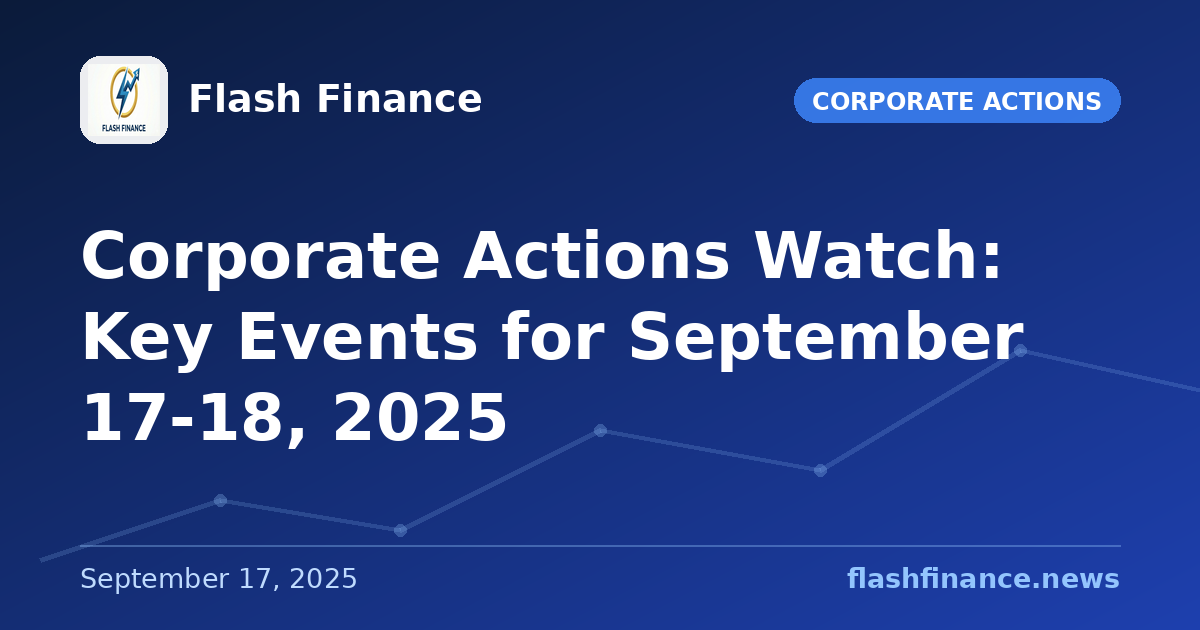 Corporate Actions Watch: Key Events for September 17-18, 2025