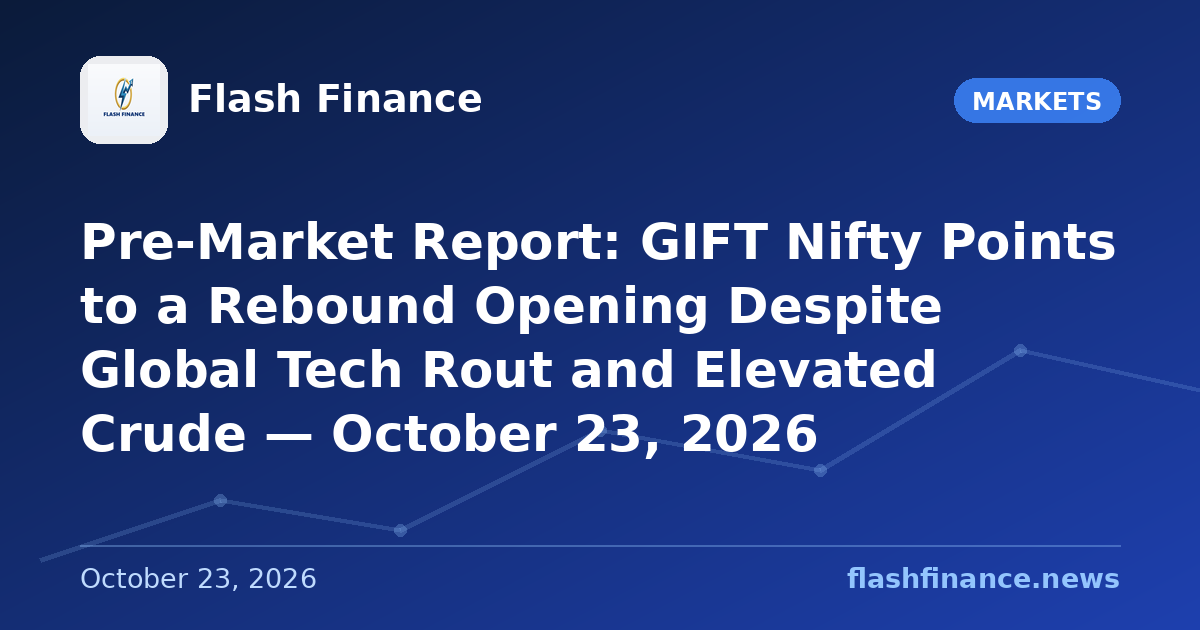 Pre-Market Report: GIFT Nifty Points to a Rebound Opening Despite Global Tech Rout and Elevated Crude — October 23, 2026