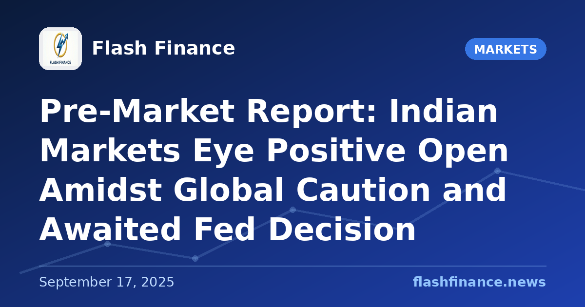 Pre-Market Report: Indian Markets Eye Positive Open Amidst Global Caution and Awaited Fed Decision