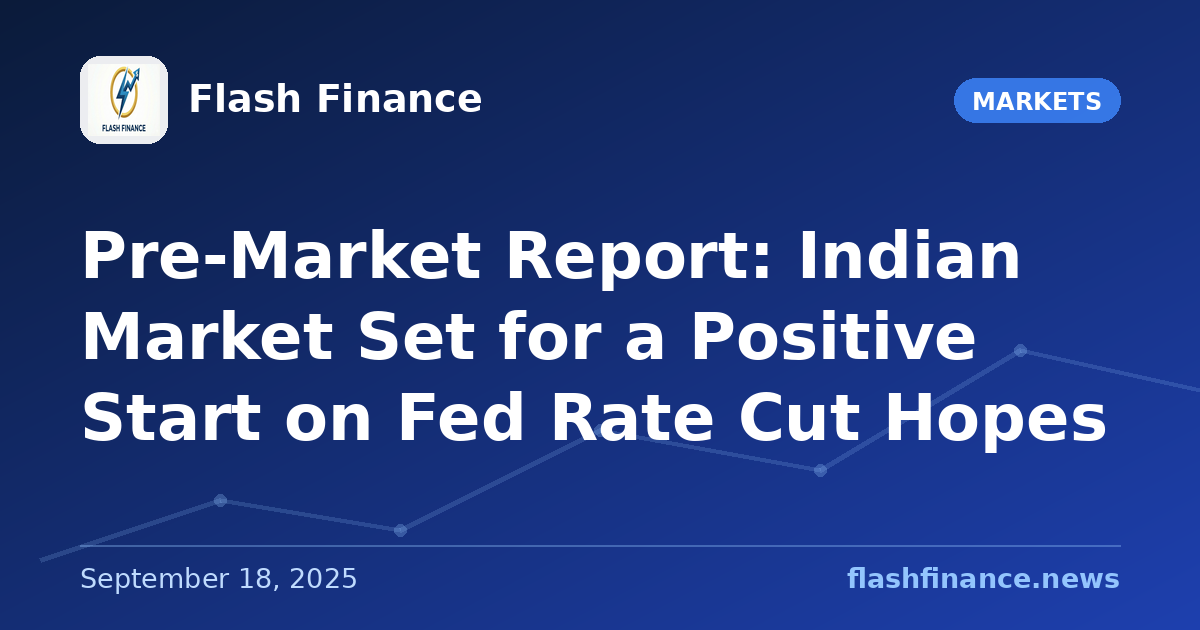 Pre-Market Report: Indian Market Set for a Positive Start on Fed Rate Cut Hopes