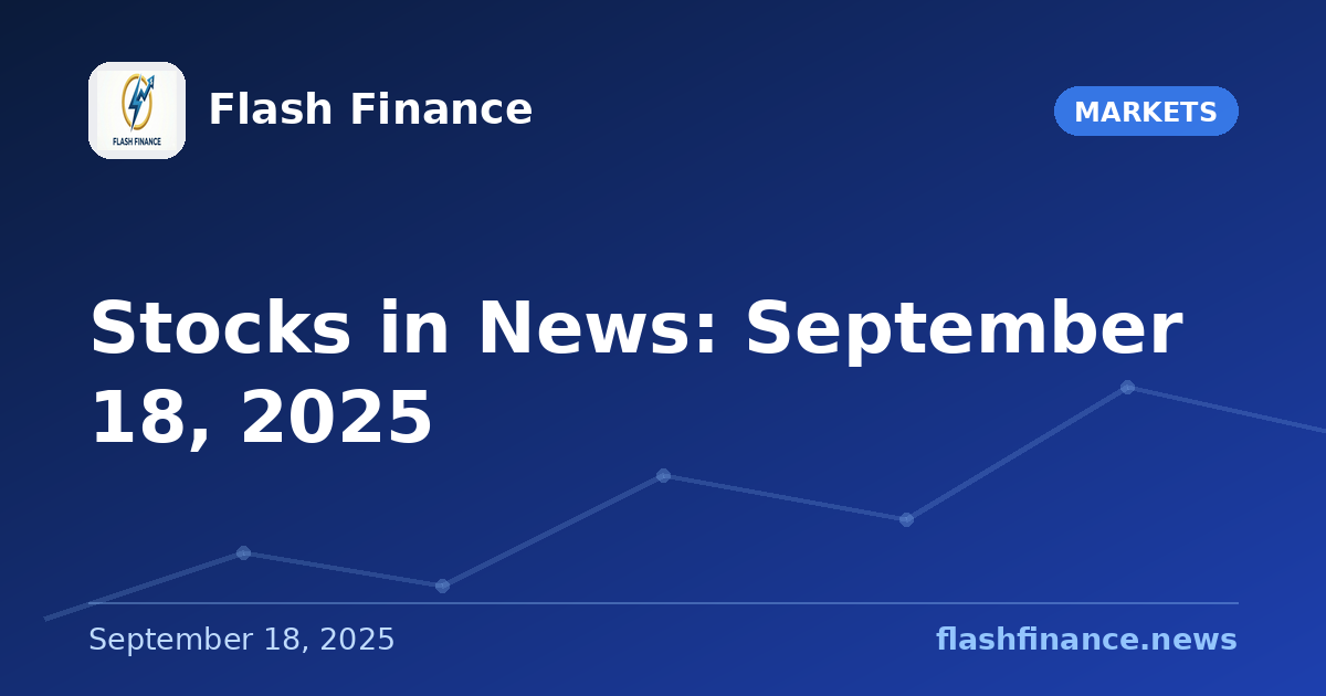 Stocks in News: September 18, 2025
