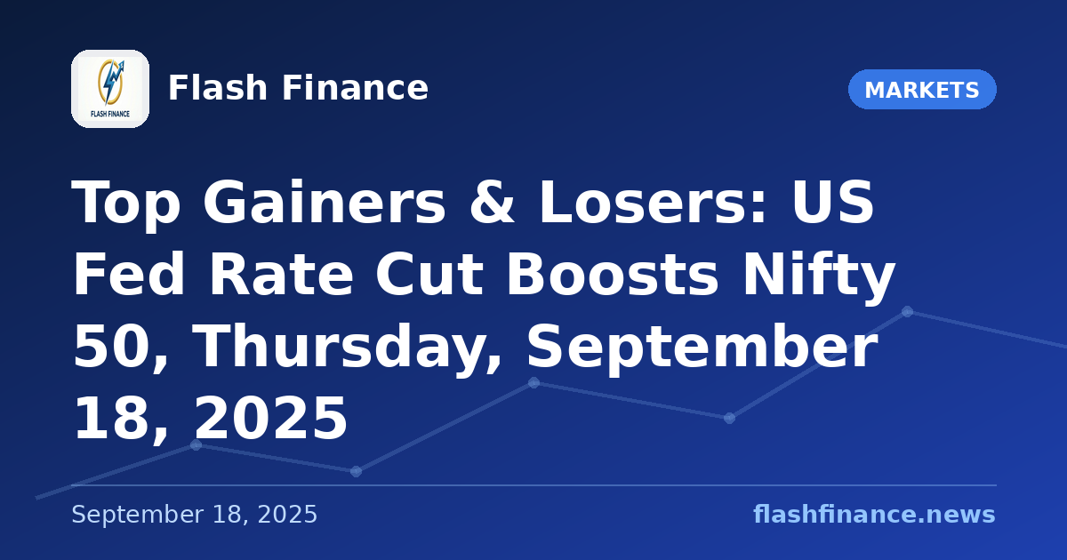 Top Gainers & Losers: US Fed Rate Cut Boosts Nifty 50, Thursday, September 18, 2025