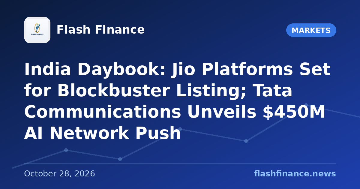 🇮🇳 India Daybook: Jio Platforms Set for Blockbuster Listing; Tata Communications Unveils $450M AI Network Push