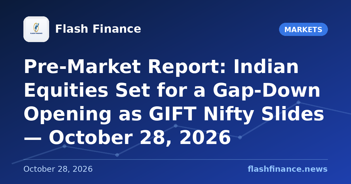 Pre-Market Report: Indian Equities Set for a Gap-Down Opening as GIFT Nifty Slides — October 28, 2026