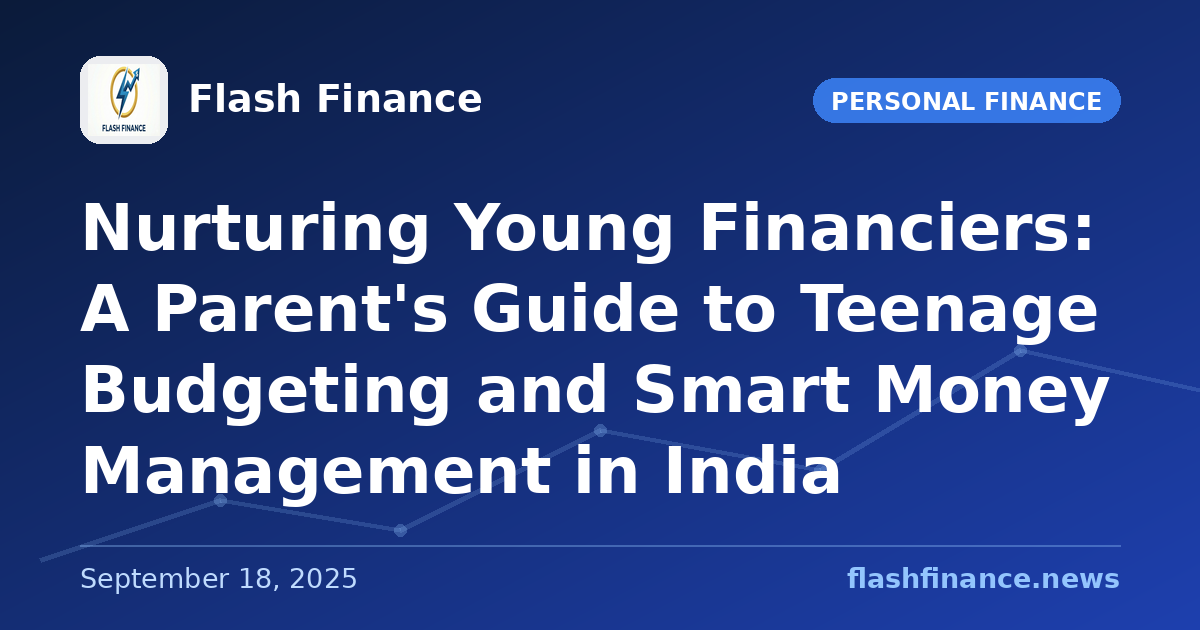 Nurturing Young Financiers: A Parent's Guide to Teenage Budgeting and Smart Money Management in India