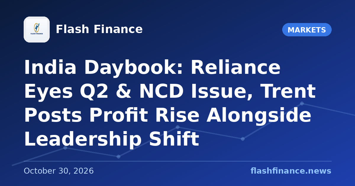🇮🇳 India Daybook: Reliance Eyes Q2 & NCD Issue, Trent Posts Profit Rise Alongside Leadership Shift