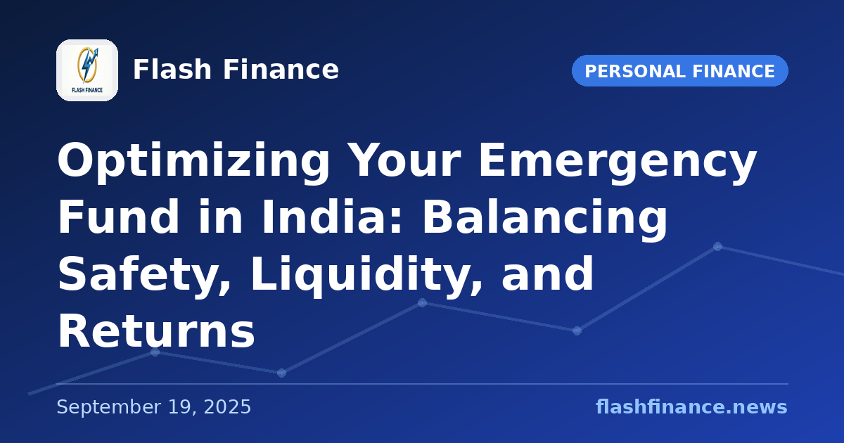 Optimizing Your Emergency Fund in India: Balancing Safety, Liquidity, and Returns