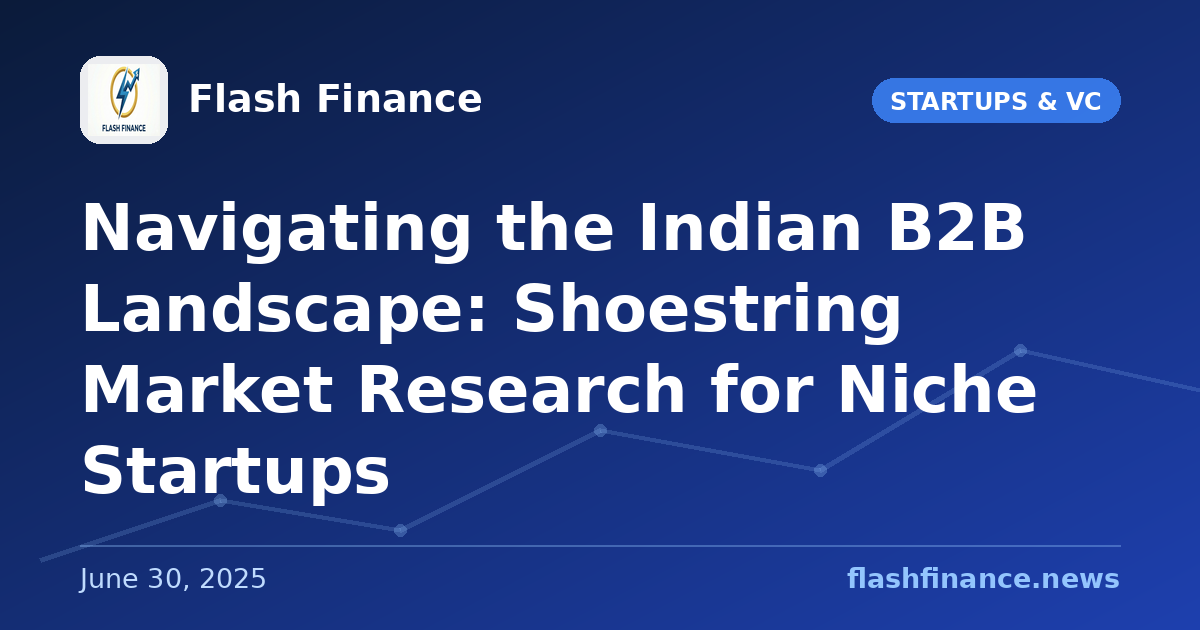 Navigating the Indian B2B Landscape: Shoestring Market Research for Niche Startups