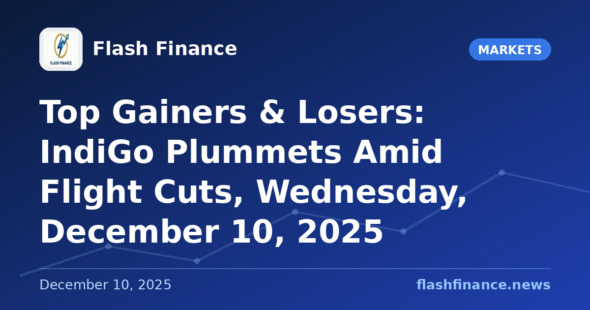 Top Gainers & Losers: IndiGo Plummets Amid Flight Cuts, Wednesday, December 10, 2025