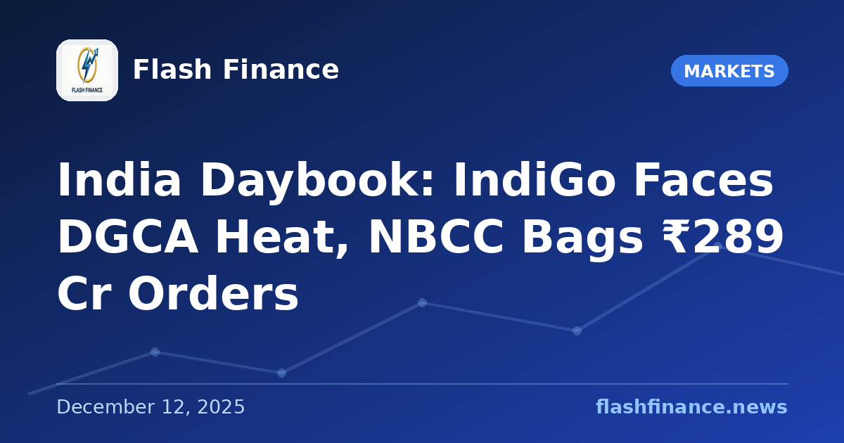 🇮🇳 India Daybook: IndiGo Faces DGCA Heat, NBCC Bags ₹289 Cr Orders