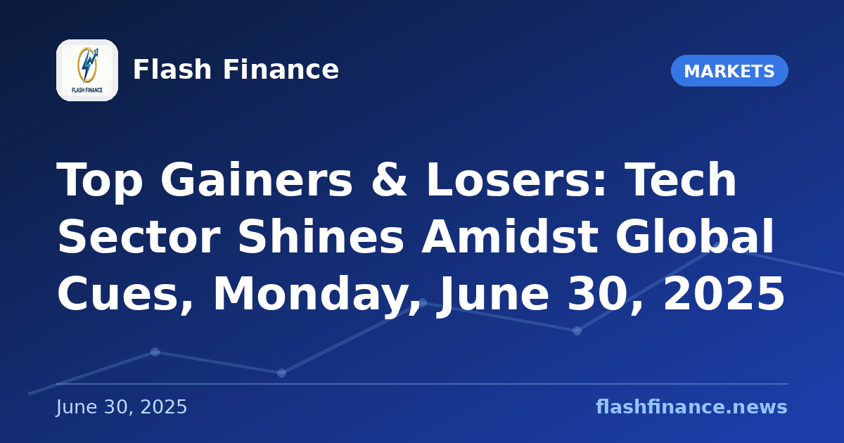 Top Gainers & Losers: Tech Sector Shines Amidst Global Cues, Monday, June 30, 2025