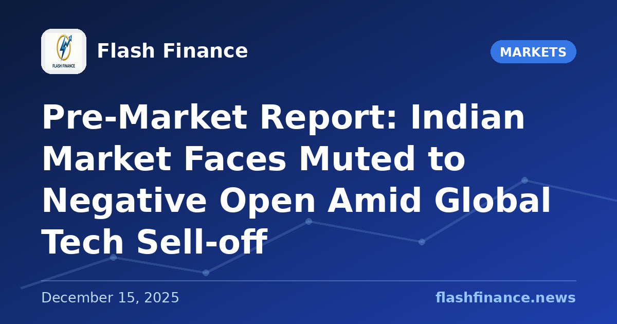 Pre-Market Report: Indian Market Faces Muted to Negative Open Amid Global Tech Sell-off