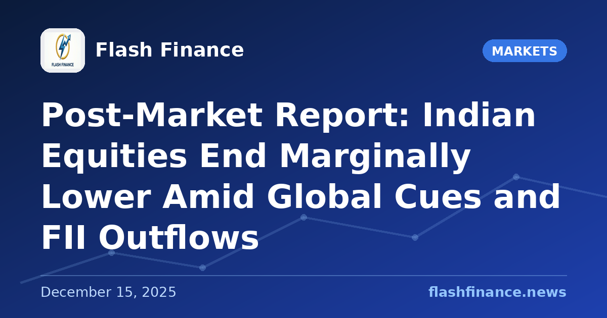 Post-Market Report: Indian Equities End Marginally Lower Amid Global Cues and FII Outflows