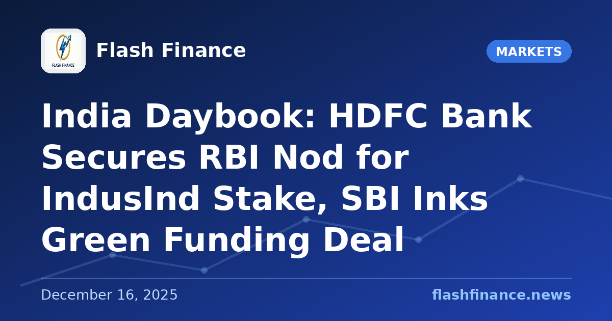 🇮🇳 India Daybook: HDFC Bank Secures RBI Nod for IndusInd Stake, SBI Inks Green Funding Deal