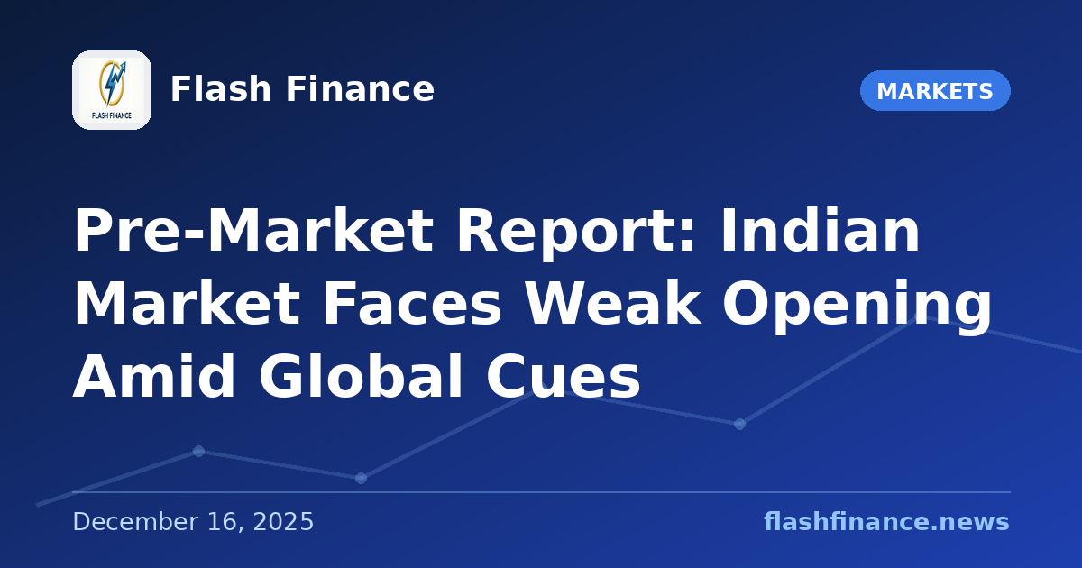 Pre-Market Report: Indian Market Faces Weak Opening Amid Global Cues