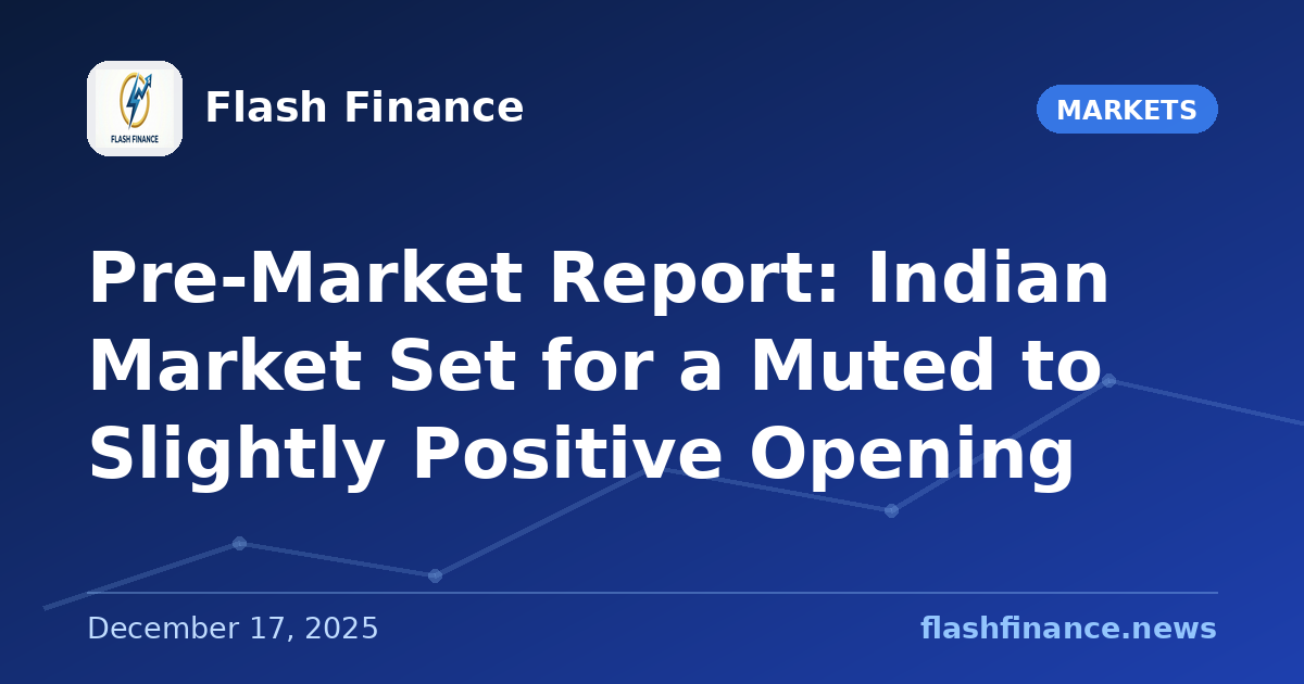 Pre-Market Report: Indian Market Set for a Muted to Slightly Positive Opening
